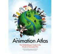 The Animation Atlas: The Ghibliotheque Guide to the World of Animated Film