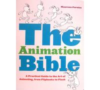 The Animation Bible: A Practical Guide to the Art of Animating from Flipbooks to Flash