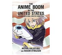 The Anime Boom In The United States : Lessons For Global Creative Industries