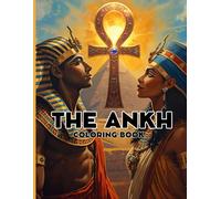 The ANKH coloring Book: An Adult Coloring Book Celebrating African American Heritage, Ancient Egypt, Royalty, Gods, and Sacred Symbols