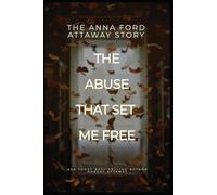 The Anna Ford Attaway Story "The Abuse That Set Me Free"