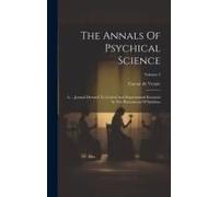 The Annals Of Psychical Science: A ... Journal Devoted To Critical And Experimental Research In The Phenomena Of Spiritism; Volume 3