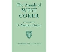 The Annals of West Coker - Matthew Nathan - Cambridge University Press - Livre en Anglais - Paperback Matthew NathanMatthew Nathan (Auteur)