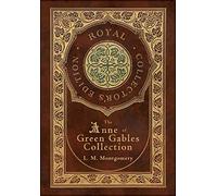 The Anne Of Green Gables Collection (Royal Collector's Edition) (Case Laminate Hardcover With Jacket) Anne Of Green Gables, Anne Of Avonlea, Anne Of The Island, Anne's House Of Dreams, Rainbow Valley,