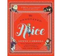 The Annotated Alice: Alice's Adventures in Wonderland & Through the Looking-glass