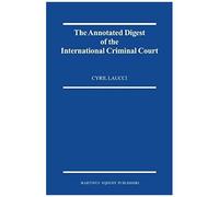 The Annotated Digest Of The International Criminal Court