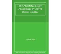The Annotated Malay Archipelago by Alfred Russel Wallace - [Livre en VO] John Van Wyhe (Auteur)