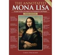 The Annotated Mona Lisa Third Edition Volume 3 A Crash Course in Art History from Prehistoric to the Present by Carol Strickland Carol Strickland (Auteur)