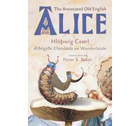 The Annotated Old English Alice: Hloþwig Ceorl, Æðelgyðe Ellendæda on Wundorlande