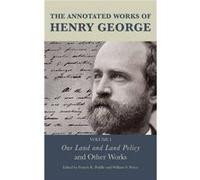 The Annotated Works of Henry George Edited by Francis K Peddle , Edited by William S Peirce , Contributions by Fred Foldvary , Contributions by Jerome F Heavey , Contributions by Brian J Hodgkinson (A
