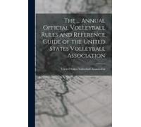 The ... Annual Official Volleyball Rules And Reference Guide Of The United States Volleyball Association