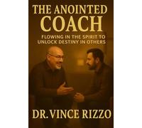 The Anointed Coach: Flowing in the Spirit to Unlock Destiny in Others