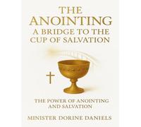 The Anointing: A Bridge to the Cup of Salvation: The Power of Anointing and Salvation