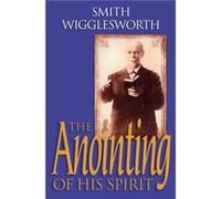 The Anointing of His Spirit by Donald Gee Smith Wigglesworth, Wayne E Warner (Auteur)