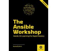 The Ansible Workshop: Hands-On Learning For Rapid Mastery