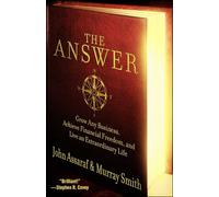 The Answer: Grow Any Business, Achieve Financial Freedom, and Live an Extraordinary Life