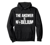 The Answer is Nobelium Nerd Science Chemistry - Sweat à Capuche