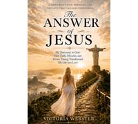 The Answer of Jesus: How Faith, Miracles, and Divine Timing Transformed My Life into Love