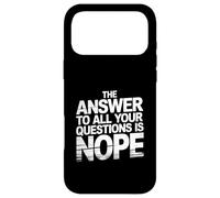 The Answer to All Your Questions is Nope Attitude - Coque pour iPhone 17 Pro Max