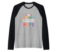The Answer to All Your Questions is Nope Attitude - Manche Raglan
