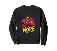 The Answer to All Your Questions is Nope Attitude - Sweatshirt