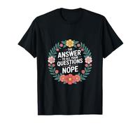 The Answer To All Your Questions Is Nope Attitude ------ T-Shirt