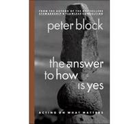 The Answer to How is Yes Stop Looking for Help in All the Wrong Places by Peter Block Peter Block (Auteur)