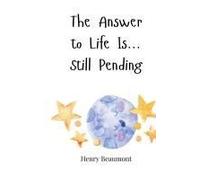 The Answer To Life Is... Still Pending