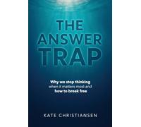 The Answer Trap: Why we stop thinking when it matters most and how to break free
