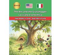 The Ant and the Grasshopper La Cicala e la Formica English Italian: Bilingual Book: Classic fable with side-by-side text for children and classrooms