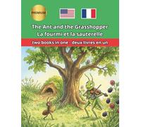 The Ant and the Grasshopper La fourmi et la sauterelle (La Cigale et la Fourmi) Bilingual Book: Classic fable with side-by-side text for children and classrooms
