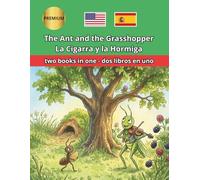 The Ant and the Grasshopper La hormiga y la cigarra English-Spanish Bilingual Book: Classic fable with side-by-side text for children and classrooms - ... para leer y aprender inglés y español