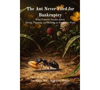 The Ant Never Filed for Bankruptcy: What Proverbs Teaches About Saving, Planning, and Building an Emergency Fund
