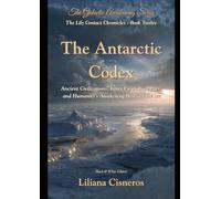 The Antarctic Codex: Ancient Civilizations, Inner Earth Gateways, and Humanity's Awakening Beneath the Ice