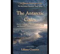 The Antarctic Codex: Ancient Civilizations, Inner Earth Gateways, and Humanity's Awakening Beneath the Ice
