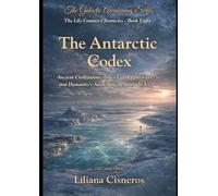 The Antarctic Codex: Ancient Civilizations, Inner Earth Gateways, and Humanity's Awakening Beneath the Ice