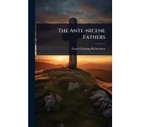 The Ante-Nicene Fathers