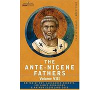 The Ante-Nicene Fathers