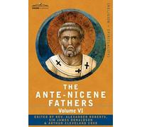 The Ante-Nicene Fathers