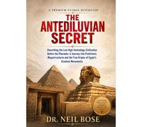 The Antediluvian Secret: Unearthing the Lost High-Technology Civilization Before the Pharaohs: A Journey into Prehistoric Megastructures and the True Origins of Egypt's Greatest Monuments