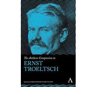 The Anthem Companion To Ernst Troeltsch