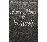 The AntHole Lounge Presents: Love Notes to Myself: 150 Pages for Affirmations, Reflections, and Personal Growth