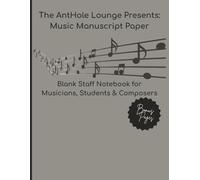 The AntHole Lounge Presents: Music Manuscript Paper: Blank Staff Notebook for Musicians, Students & Composers