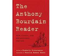 The Anthony Bourdain Reader: New, Classic, and Rediscovered Writing