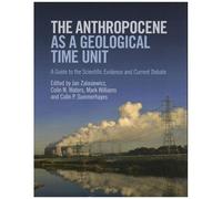 The Anthropocene As A Geological Time Unit - A Guide To The Scientific Evidence And Current Debate