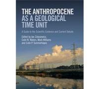The Anthropocene as a Geological Time Unit Edited By Colin N Waters , Edited By Jan Zalasiewicz , Edited By Colin Summerhayes , Edited By Mark Williams (Auteur)