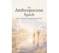 The Anthropocene Epoch: When Humans Changed the World