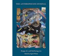 The Anthropocene Hymnal: Songs Of A Self-Defining Era