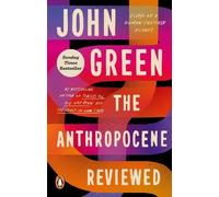 The Anthropocene Reviewed: The Instant Sunday Times Bestseller by Green, John