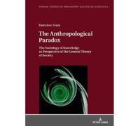The Anthropological Paradox: The Sociology of Knowledge as Perspective of the General Theory of Society (Warsaw Studies in Philosophy and Social Sciences) - [Version Originale] Inconnu (Auteur)